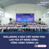WELLBEING x BẢO VIỆT NHÂN THỌ: LAN TỎA KỸ NĂNG SỐNG - VỮNG VÀNG TƯƠNG LAI