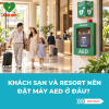 Khách sạn và resort nên đặt máy AED ở đâu?