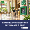 Khách sạn và resort nên đặt máy AED ở đâu?